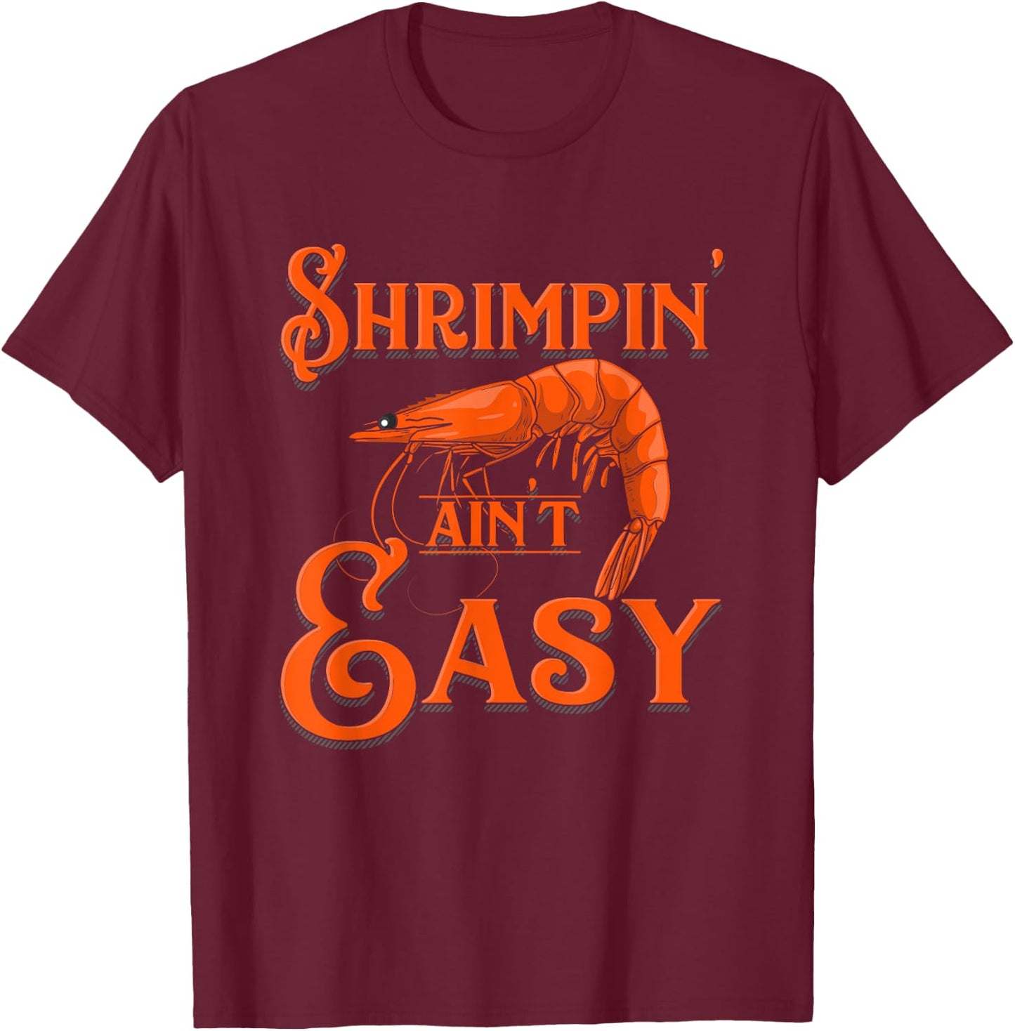Shrimpin' Ain't Easy - Crab Funny Shrimp Seafood Lobster T-Shirt - T-Shirt | Maroon