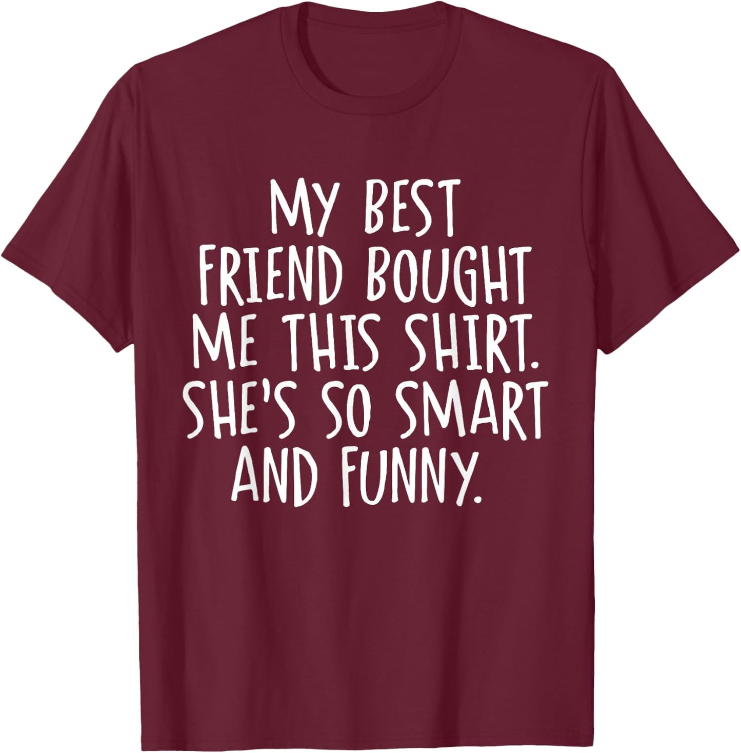 My Best Friend Bought Me This Funny Friendship T-Shirt - T-Shirt | Maroon