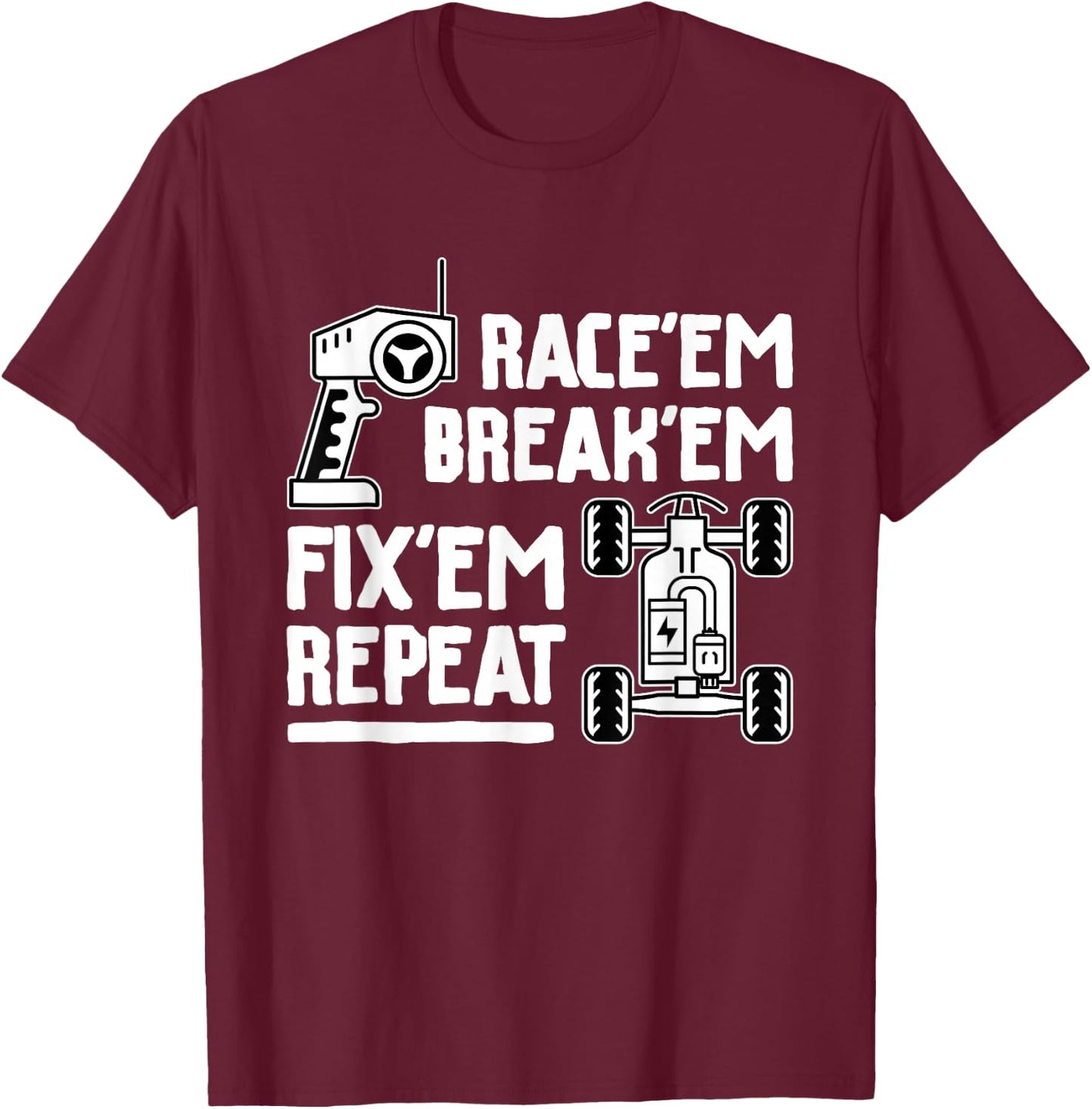 Race'em Break'em Fix'em Repeat - RC Car Racing Lover T-Shirt - T-Shirt | Maroon