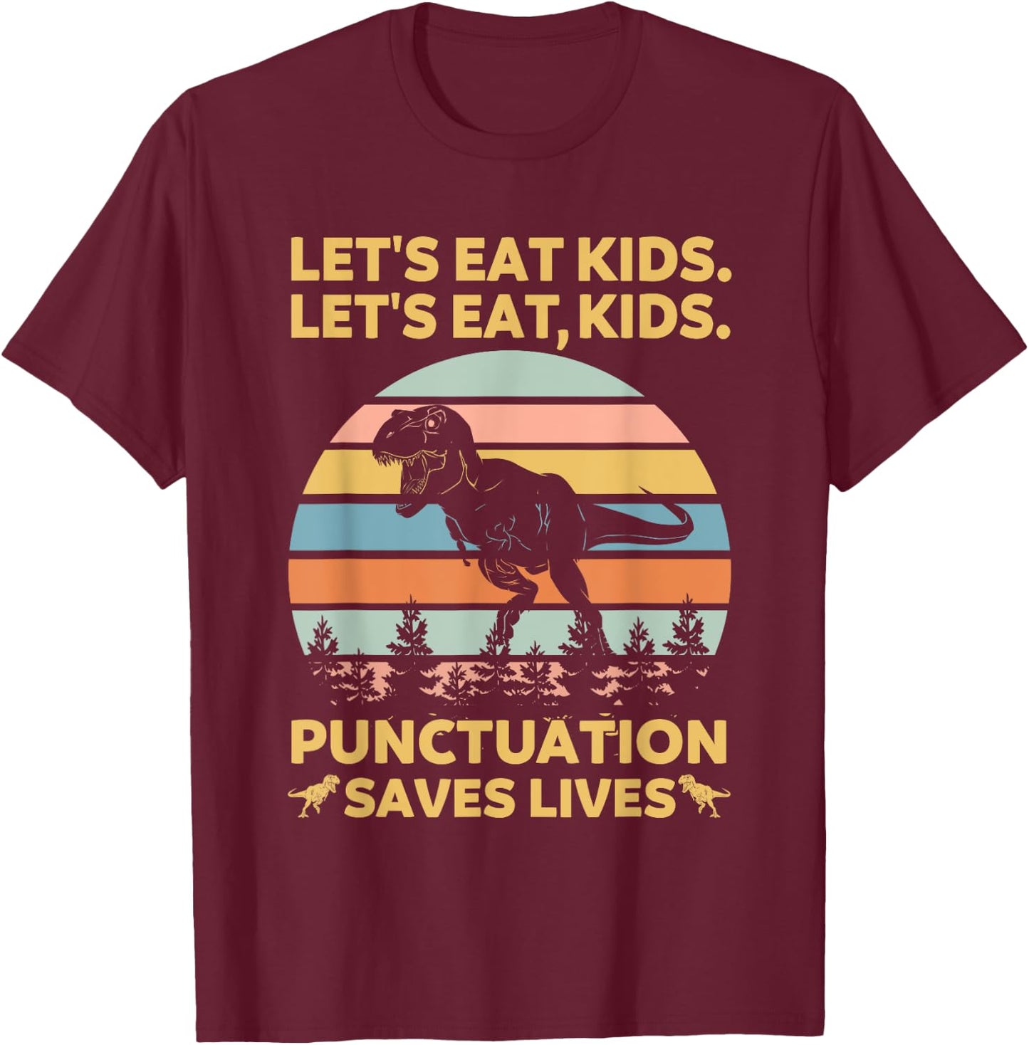 Let's Eat Kids Punctuation Saves Lives Funny Grammar Dino T-Shirt - T-Shirt | Maroon