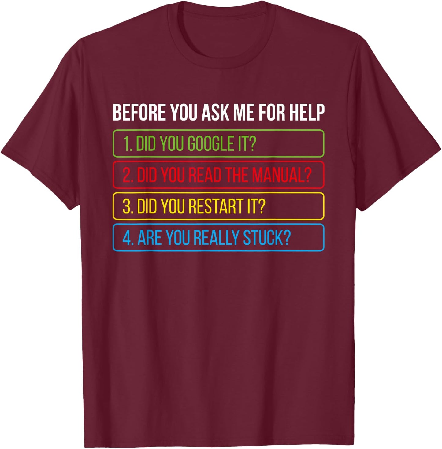 Before You Ask Me For Help Funny Tech Geek Technical Support T-Shirt - T-Shirt | Maroon