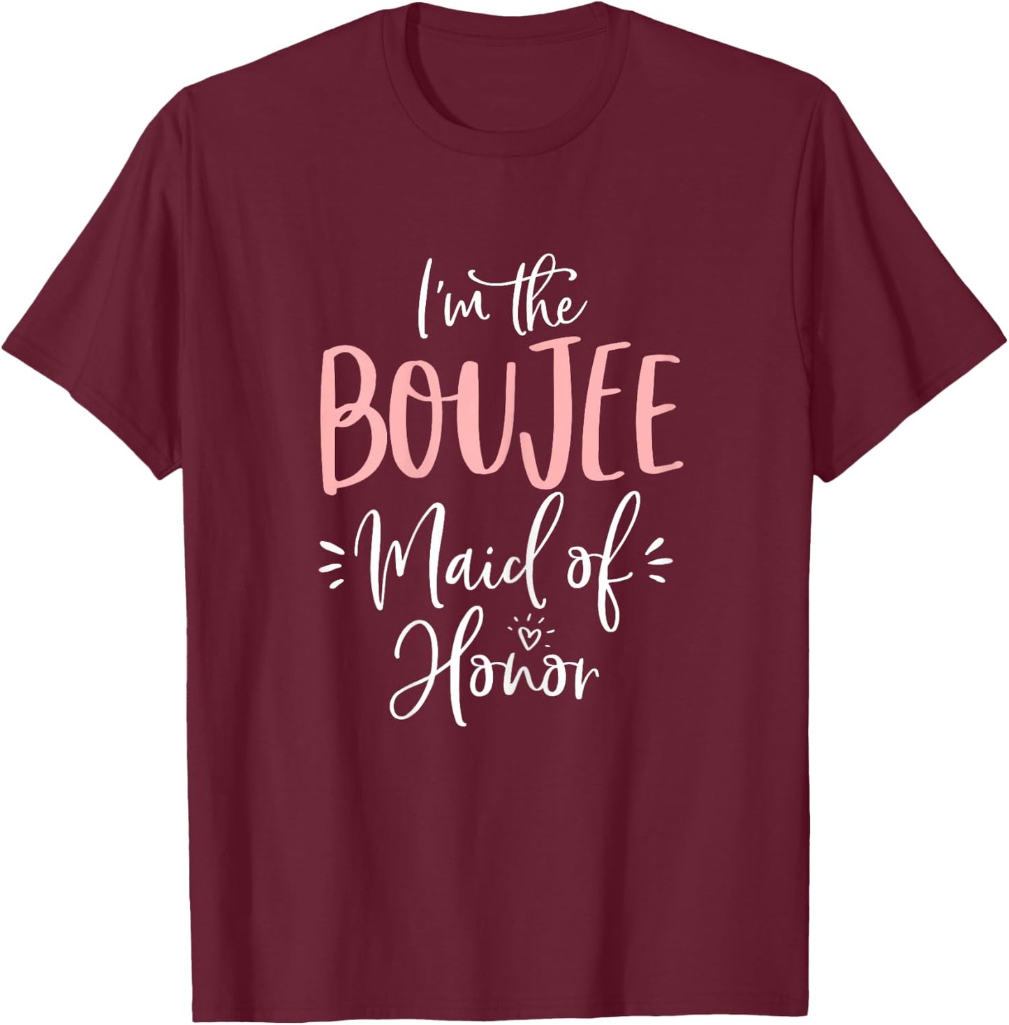 Boujee Maid of Honor Shirt Funny Matching Bachelorette Party T-Shirt - T-Shirt | Maroon
