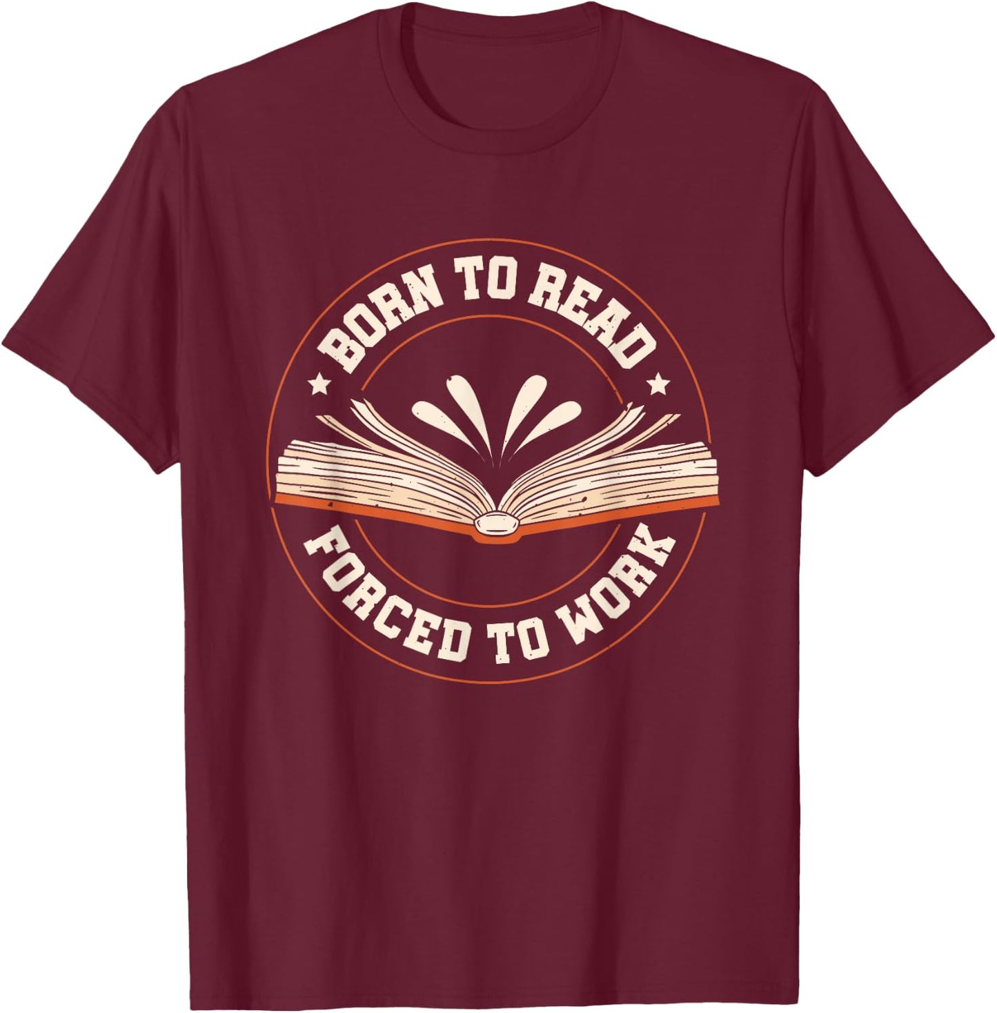 Born To Read Forced To Work T-Shirt - T-Shirt | Maroon