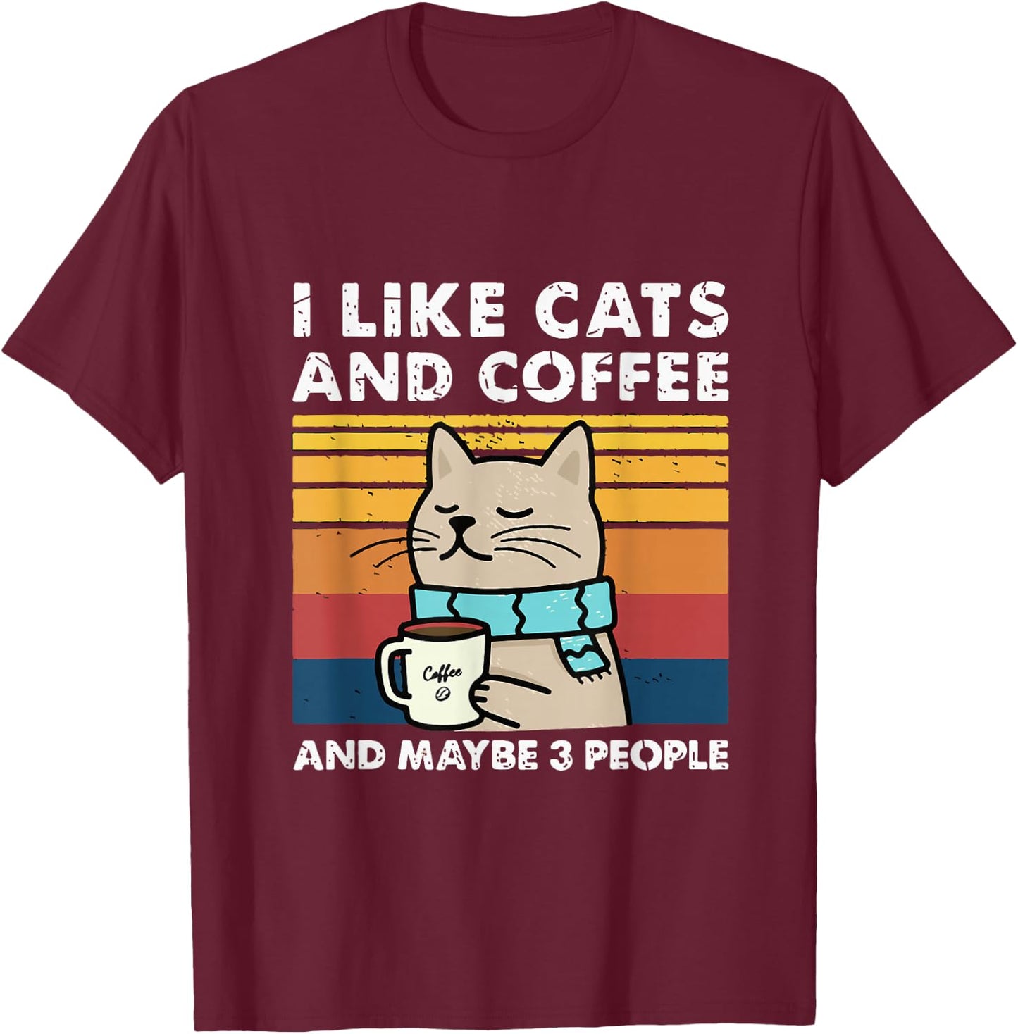 Funny Cats, I Like Cats and Coffee and Maybe 3 People T-Shirt - T-Shirt | Maroon