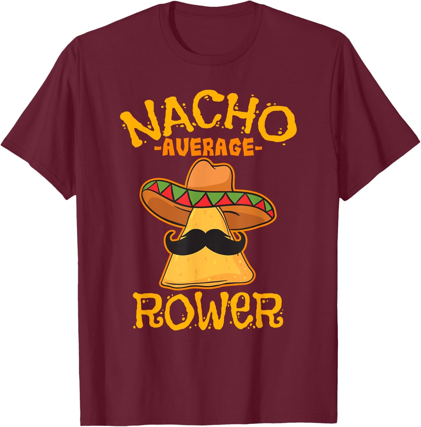 Nacho Average Rower Rowing Cinco De Mayo Mexican Fiesta T-Shirt - T-Shirt | Maroon