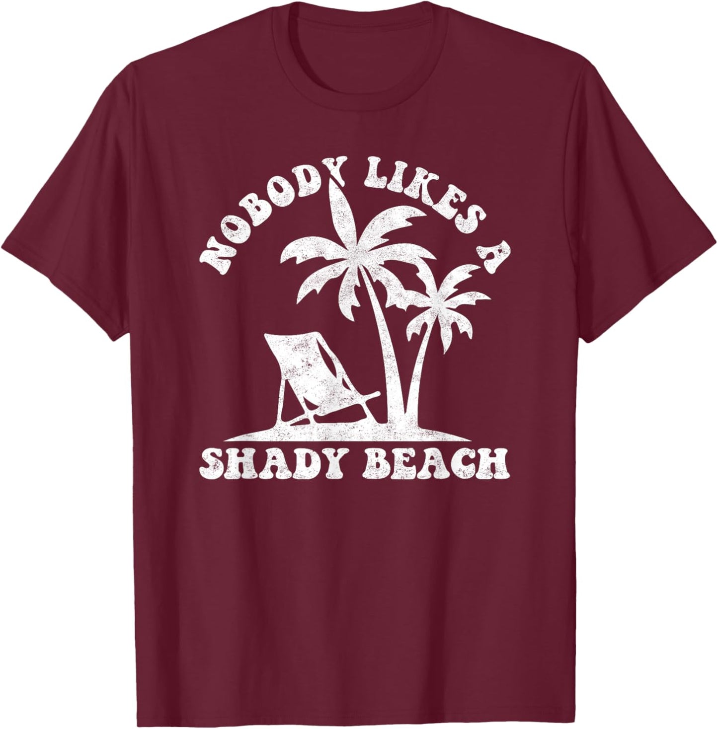 Nobody Likes A Shady Beach Funny Summer Vintage Graphic Men Women T-Shirt - T-Shirt | Maroon