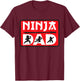 Ninja Dad Matching Family Ninja Warrior Funny Gift T-Shirt - T-Shirt | Maroon