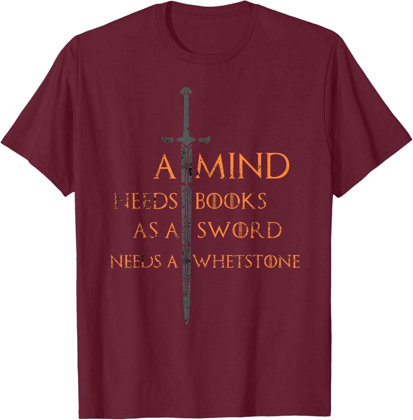 A Mind Needs Books as a Sword Needs a Whetstone T-Shirt - T-Shirt | Maroon