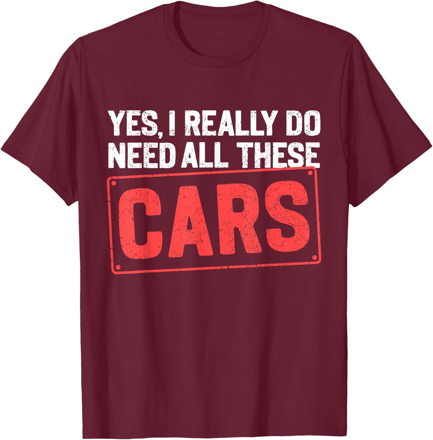Yes I Really Do Need All These Cars Funny Car Mechanic T-Shirt - T-Shirt | Maroon