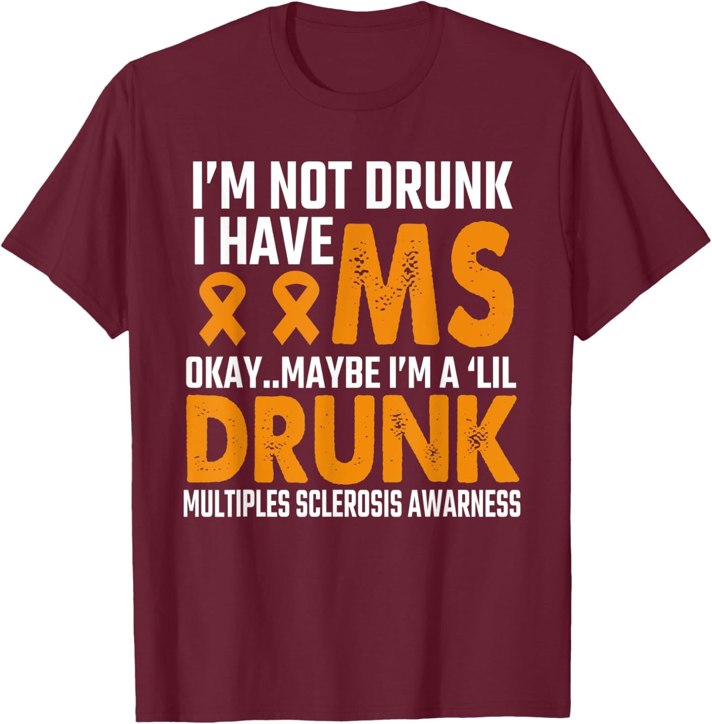 I'm Not Drunk funny MS Multiple Sclerosis Awareness-saying T-Shirt - T-Shirt | Maroon
