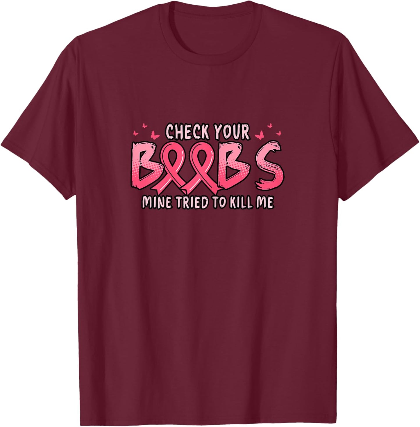 Cancer Awareness Check Your Boobs Mine Tried To Kill Me T-Shirt - T-Shirt | Maroon