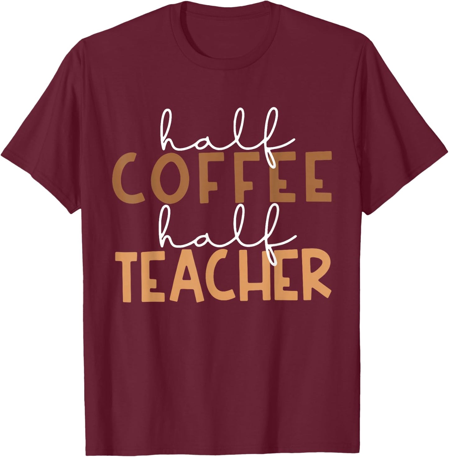 First Day Back To School Half Coffee Half Teacher Gift Women T-Shirt - T-Shirt | Maroon