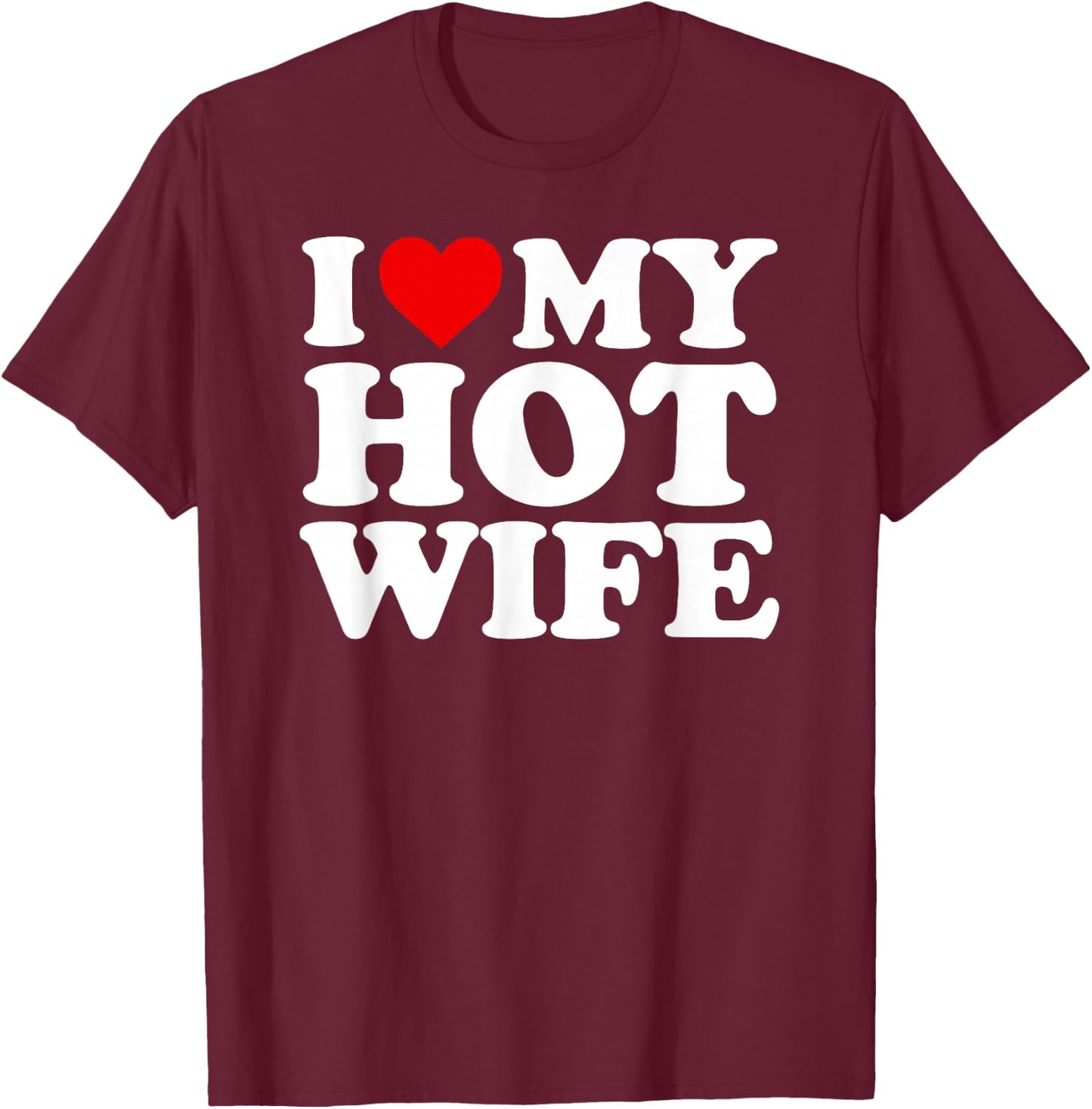 I Love My Hot Wife Design T-Shirt - T-Shirt | Maroon