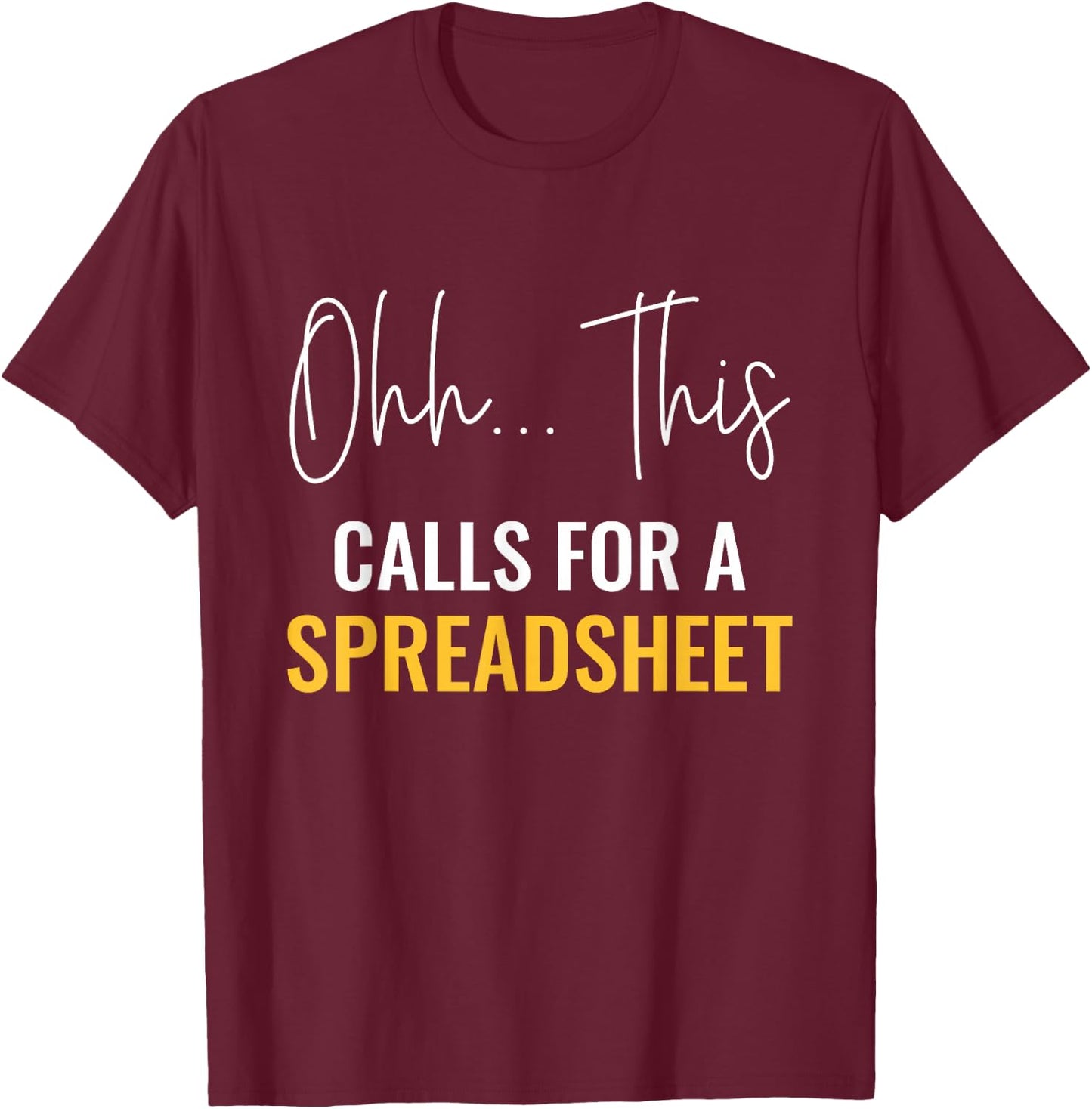 This Calls For A Spreadsheet Actuaries Statistician Actuary T-Shirt - T-Shirt | Maroon