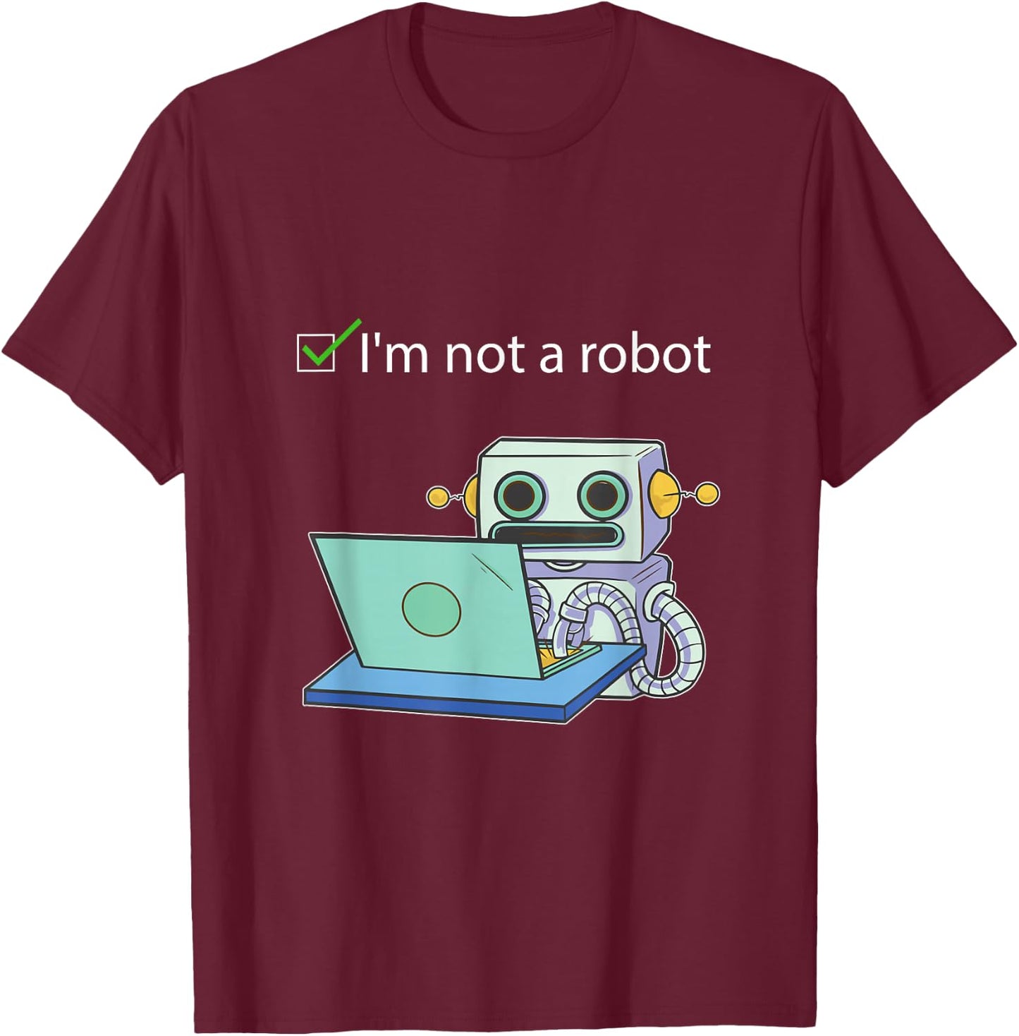 I'm not a Robot Funny Captcha Bot Internet Programmer gift T-Shirt - T-Shirt | Maroon