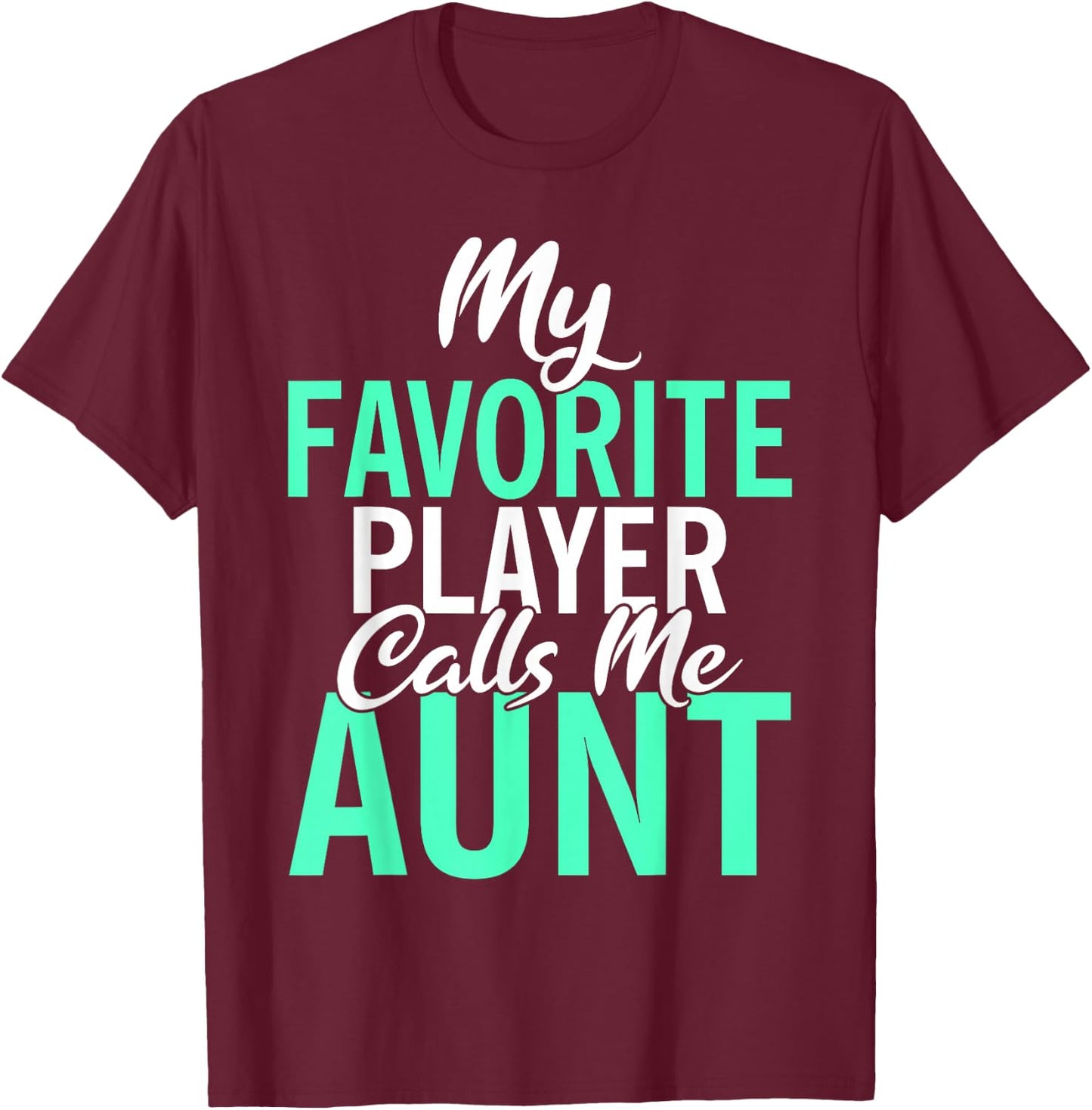 My favorite Player calls me Aunt Family Sport Sister Aunt T-Shirt - T-Shirt | Maroon