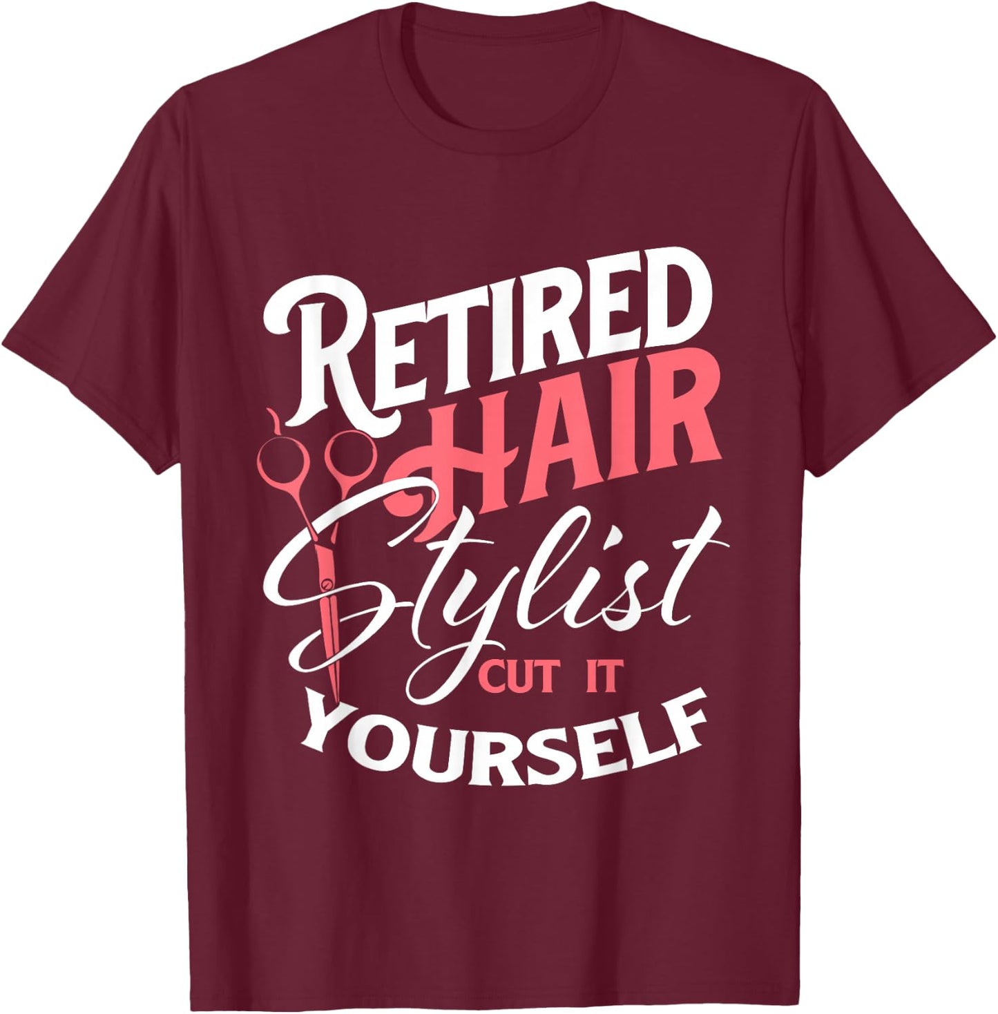 Retired Hair Stylist - Retirement Hairdresser Hair Salon T-Shirt - T-Shirt | Maroon