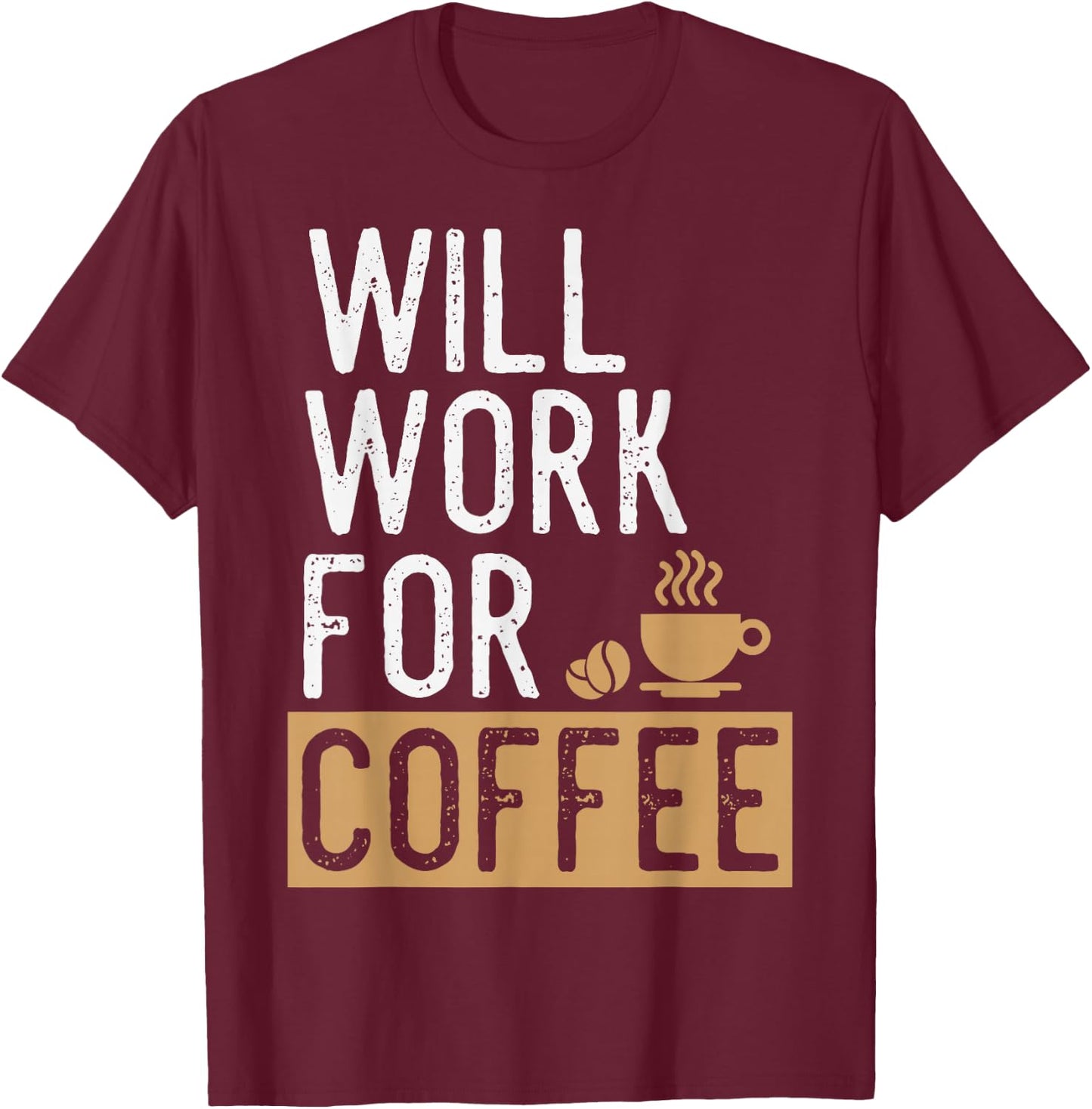 Will Work For Coffee | Funny Saying Coffee Lovers T-Shirt - T-Shirt | Maroon