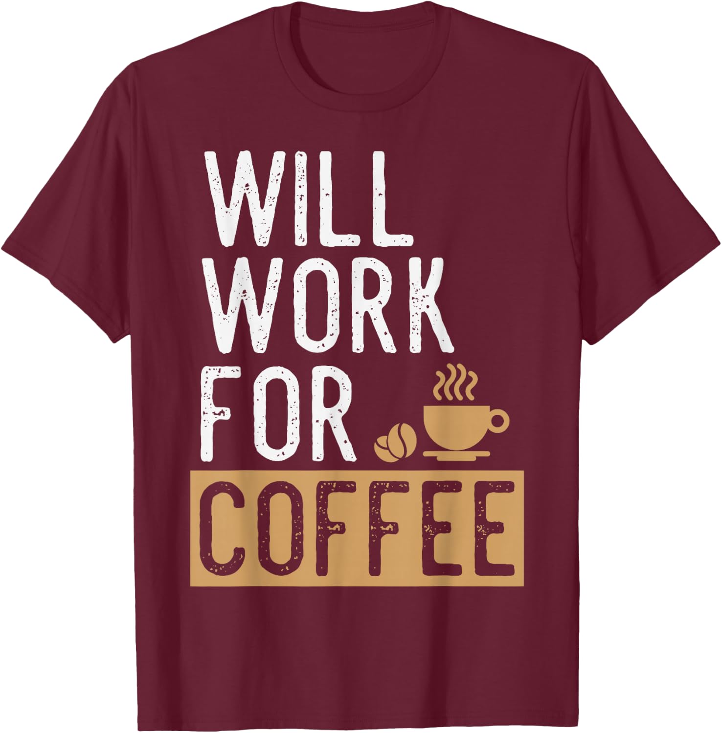 Will Work For Coffee | Funny Saying Coffee Lovers T-Shirt - T-Shirt | Maroon