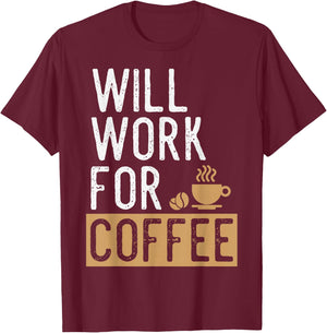 Will Work For Coffee | Funny Saying Coffee Lovers T-Shirt - T-Shirt | Maroon