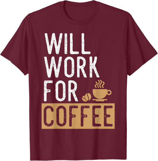Will Work For Coffee | Funny Saying Coffee Lovers T-Shirt - T-Shirt | Maroon