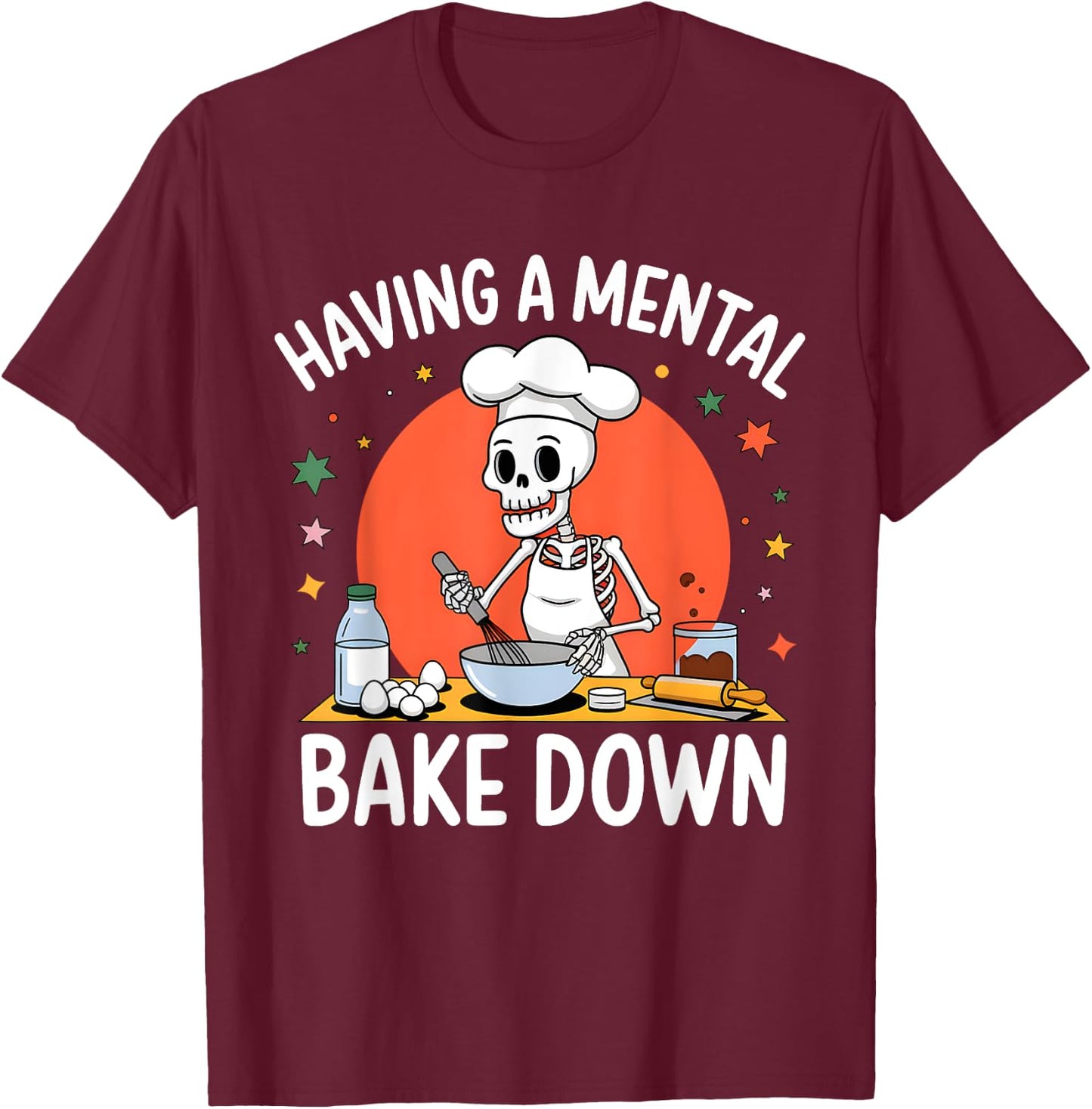 Having A Mental Bake Down Funny Skeleton Baker Baking T-Shirt - T-Shirt | Maroon