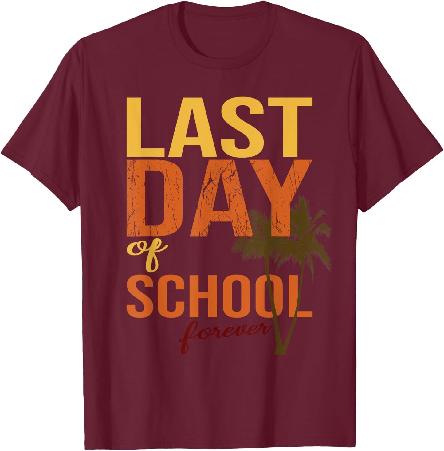 Last Day Of School Forever for retiring teachers summer Men Women T-Shirt - T-Shirt | Maroon