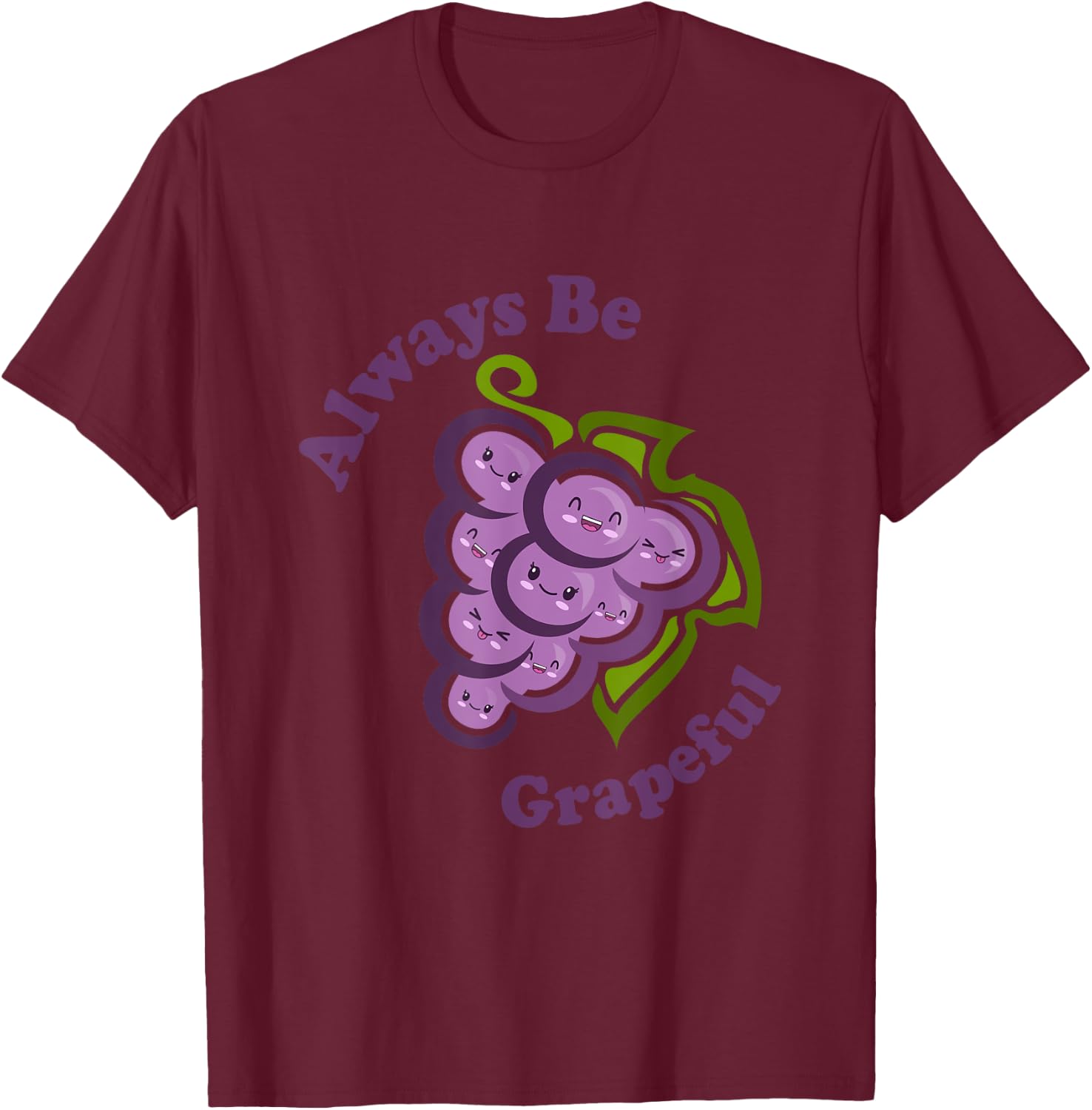 Kawaii Cute Always Be Grapeful Funny Fruit Food Pun T-Shirt - T-Shirt | Maroon