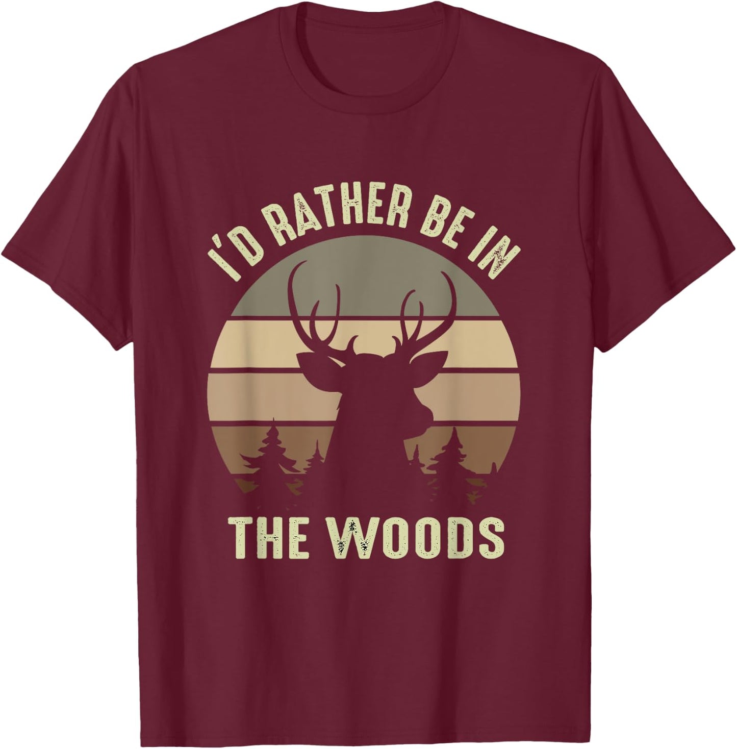 Funny Vintage Camper I'd Rather Be In The Woods Deer Hunting T-Shirt - T-Shirt | Maroon