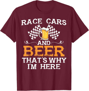 Race Cars And Beer That's Why I Am Here Race Cars And Beer T-Shirt - T-Shirt | Maroon