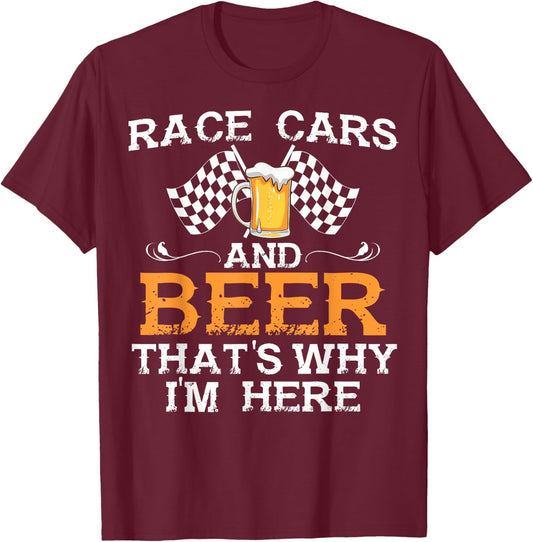 Race Cars And Beer That's Why I Am Here Race Cars And Beer T-Shirt - T-Shirt | Maroon