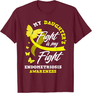 My Daughter's Fight Is My Fight Endometriosis Awareness T-Shirt - T-Shirt | Maroon