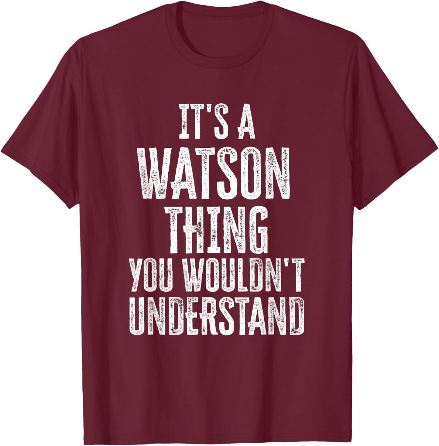 It's A Watson Thing You Wouldn't Understand Family Name T-Shirt - T-Shirt | Maroon