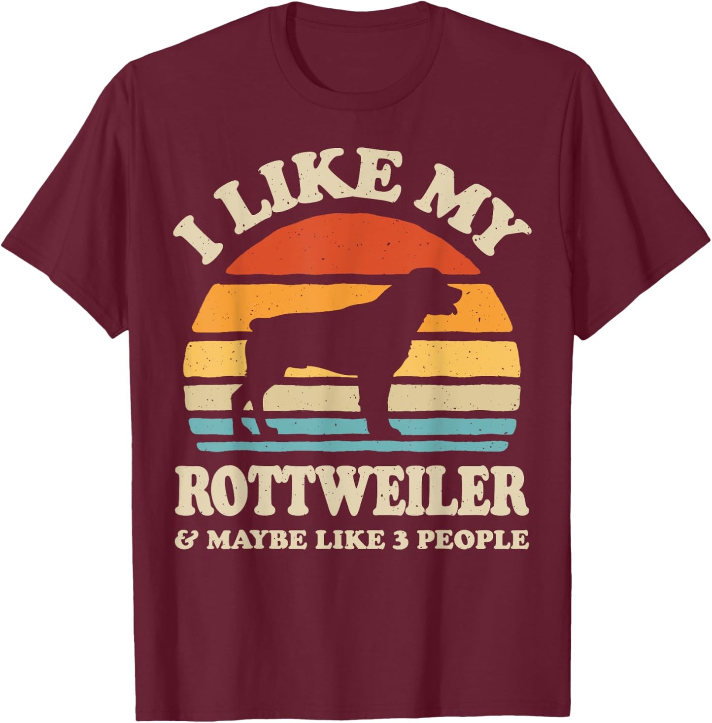 I Like My Rottweiler And Maybe Like 3 People Dog Lover Gifts Women T-Shirt - T-Shirt | Maroon