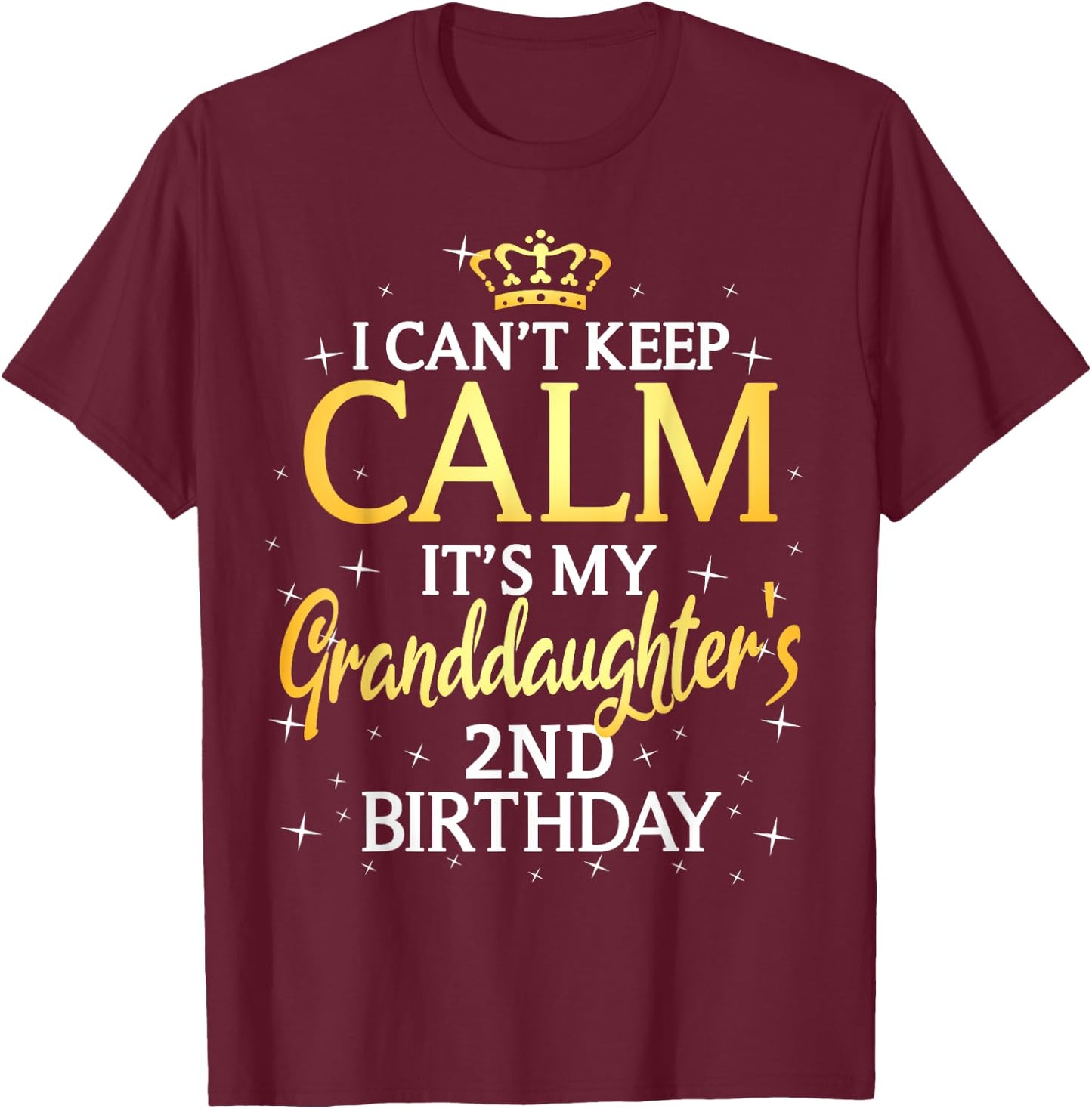 I Cant Keep Calm Its My Granddaughter 2nd Birthday Party T-Shirt - T-Shirt | Maroon