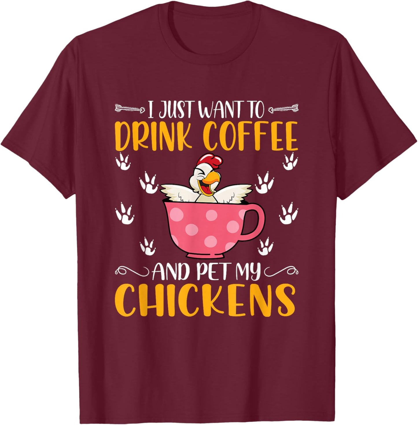 I Just Want To Drink Coffee And Pet My Chickens - Funny T-Shirt - T-Shirt | Maroon