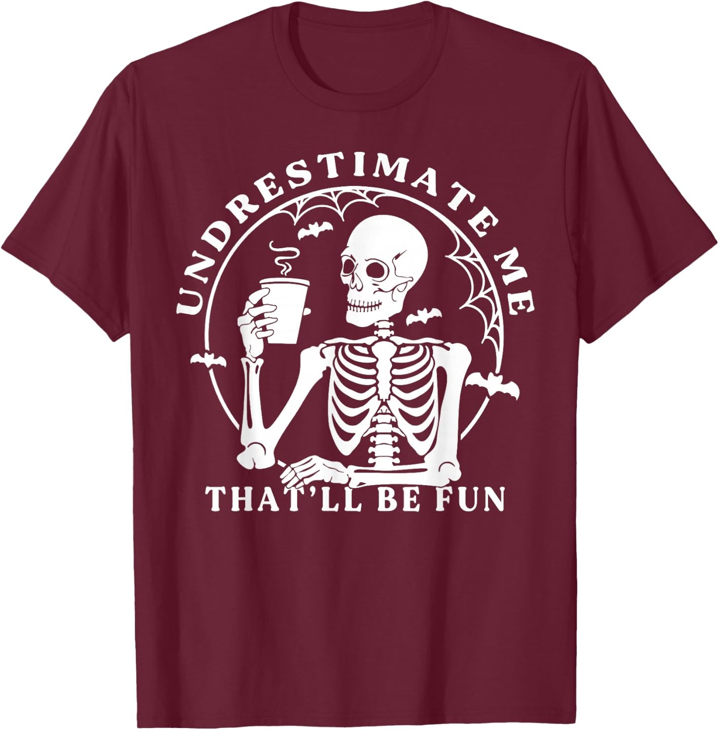 Skeleton Coffee Underestimate Me That'll Be Fun Funny Quote T-Shirt - T-Shirt | Maroon