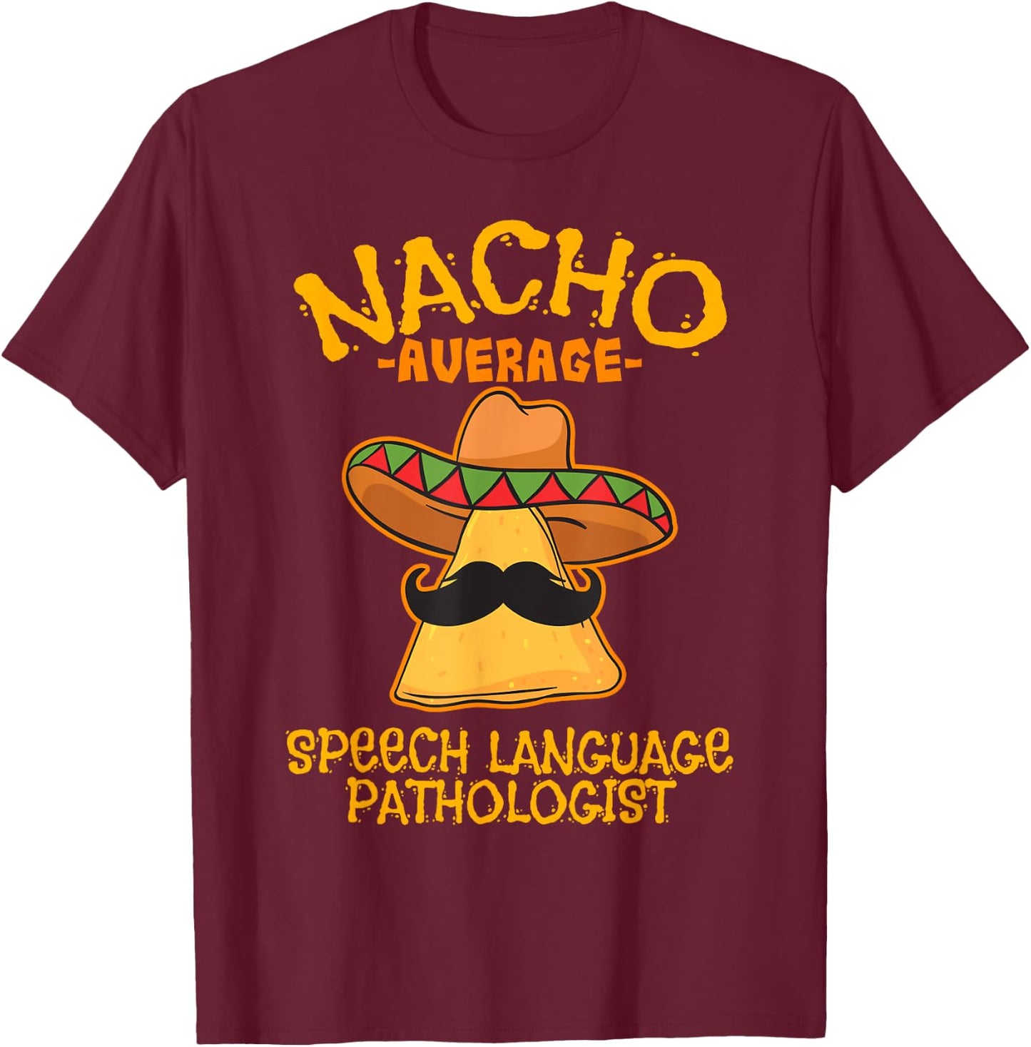 Nacho Average Speech Language Pathologist Mexican Fiesta T-Shirt - T-Shirt | Maroon
