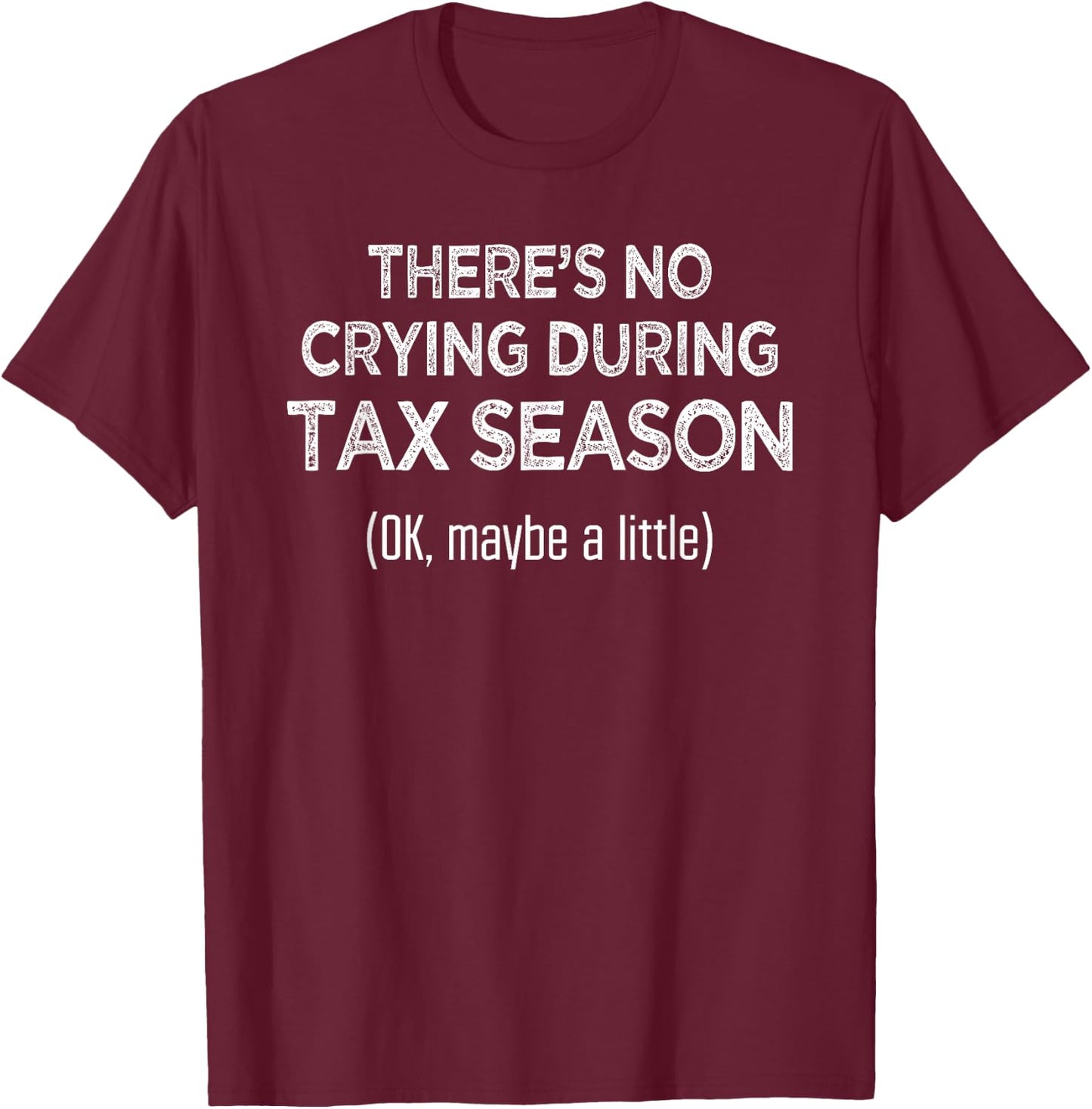 There's no crying during Tax Season CPA Accountant T-Shirt - T-Shirt | Maroon