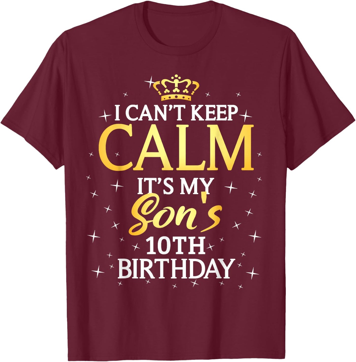 I Cant Keep Calm Its My Son 10th Birthday Party T-Shirt - T-Shirt | Maroon