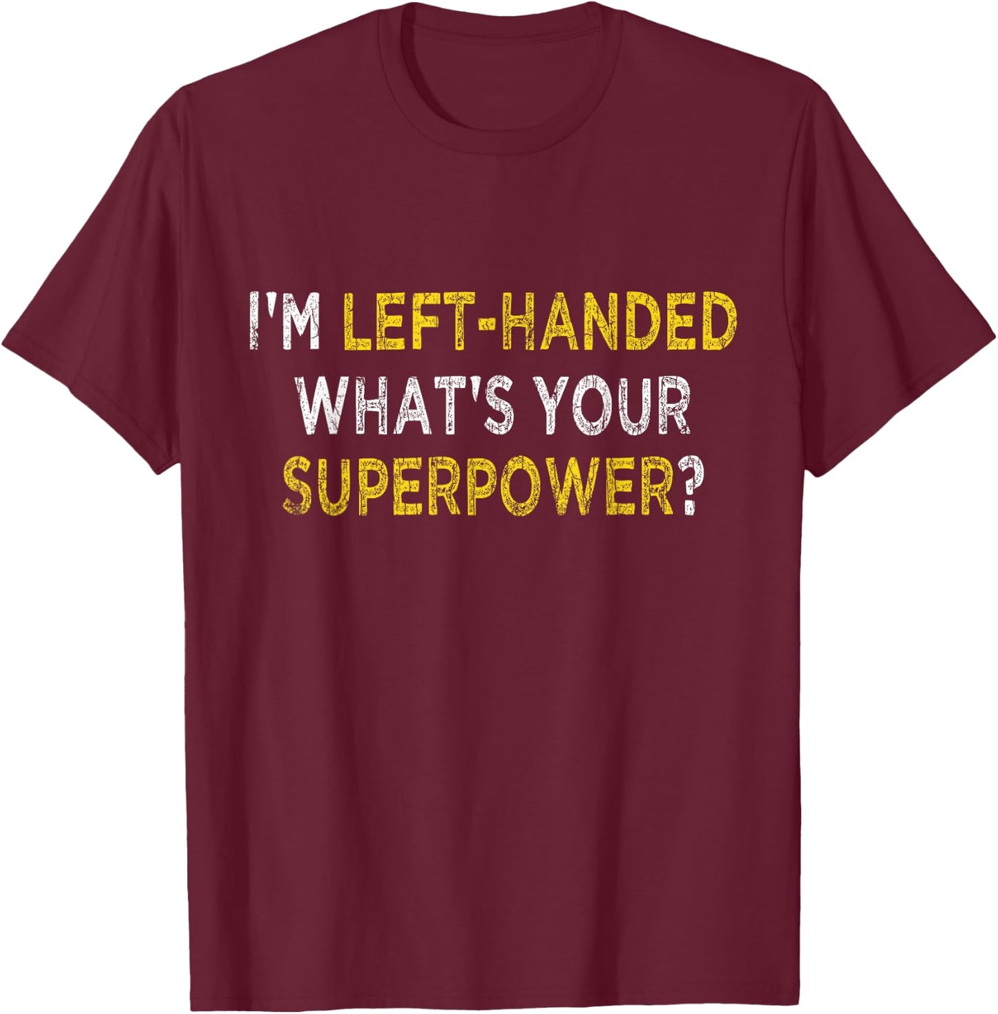 I’m Left Handed What's Your Superpower Funny Lefty Graphic T-Shirt - T-Shirt | Maroon