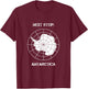 Next Stop Antarctica – Polar Expedition Travel for Explorers T-Shirt - T-Shirt | Maroon