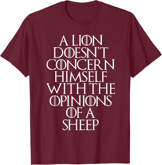 A Lion Doesn't Concern Himself With the Opinions of A Sheep T-Shirt - T-Shirt | Maroon