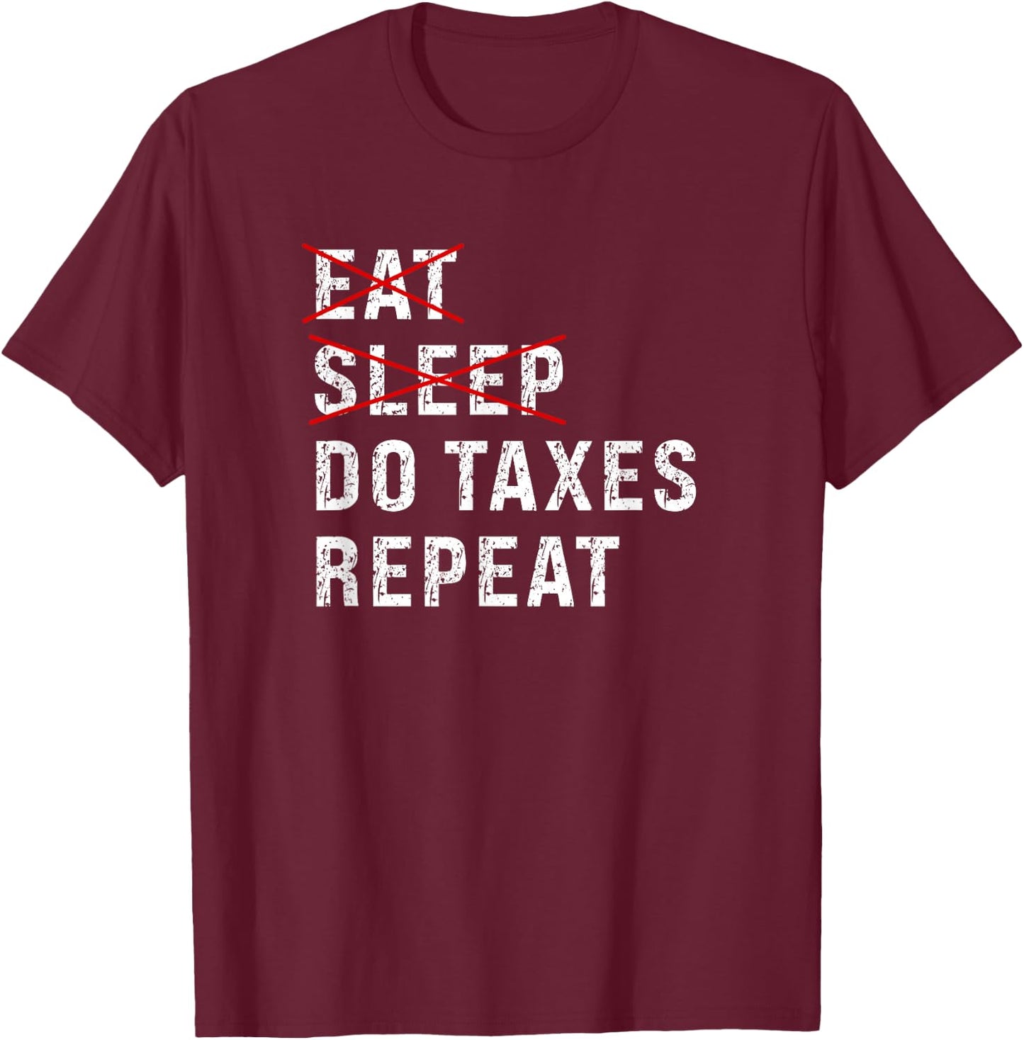 Eat Sleep Do Taxes Repeat Tax Season Guy Preparer Accountant T-Shirt - T-Shirt | Maroon