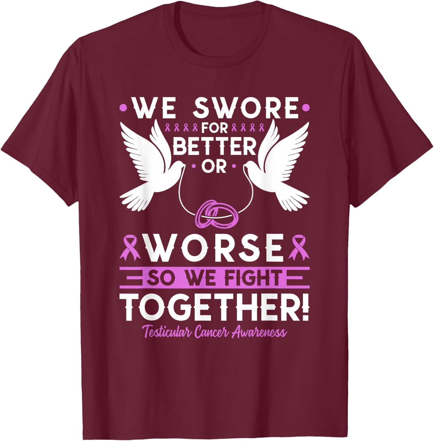 Testicular Cancer Awareness Spouse Husband Wife Support T-Shirt - T-Shirt | Maroon