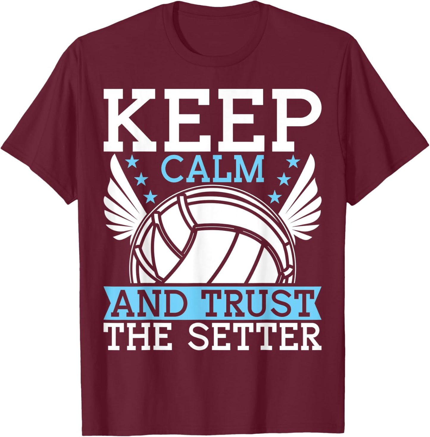 Keep Calm And Trust The Setter Funny Volleyball Player T-Shirt - T-Shirt | Maroon