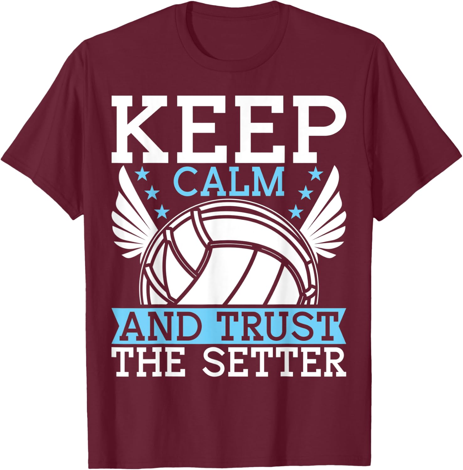 Keep Calm And Trust The Setter Funny Volleyball Player T-Shirt - T-Shirt | Maroon