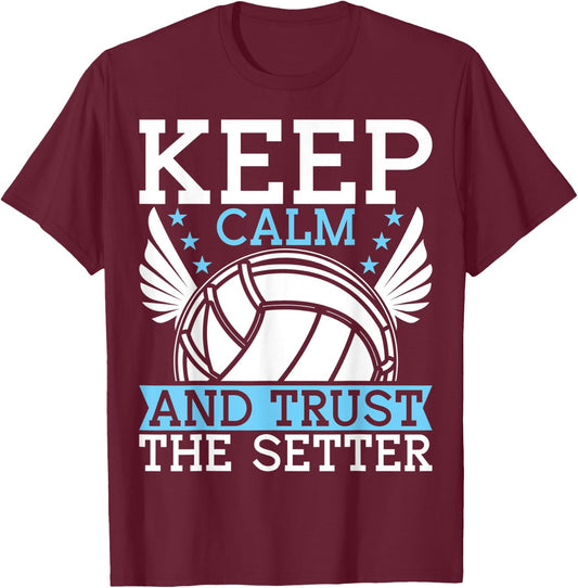 Keep Calm And Trust The Setter Funny Volleyball Player T-Shirt - T-Shirt | Maroon