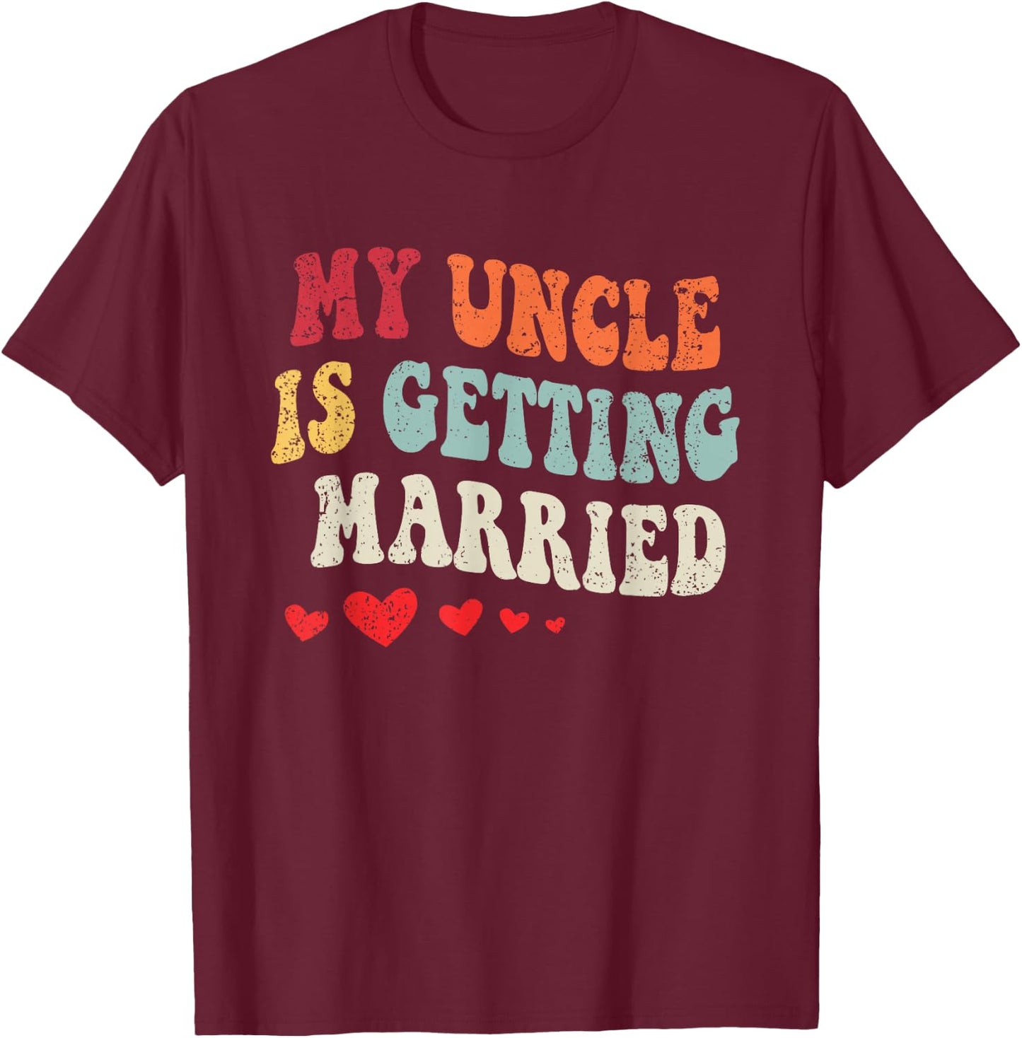 My Uncle Is Getting Married Wedding Announcement Engagement T-Shirt - T-Shirt | Maroon