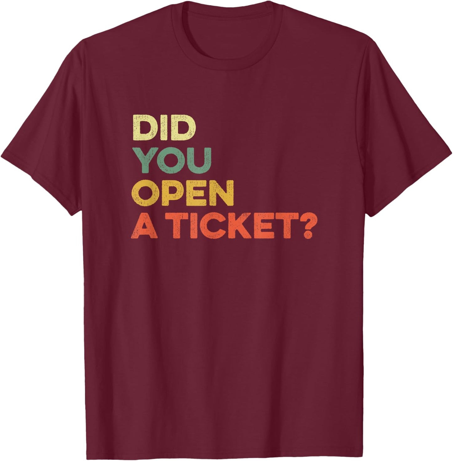 Did You Open A Ticket Help Desk Funny System Administrator T-Shirt - T-Shirt | Maroon